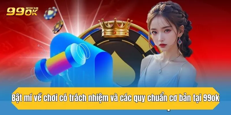 Chơi Có Trách Nhiệm 99OK: Cẩm Nang Đầy Đủ Cho Người Mới 2 Bật mí về chơi có trách nhiệm và các quy chuẩn cơ bản tại 99OK