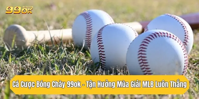 Cá Cược Bóng Chày 99OK – Tận Hưởng Mùa Giải MLB Luôn Thắng