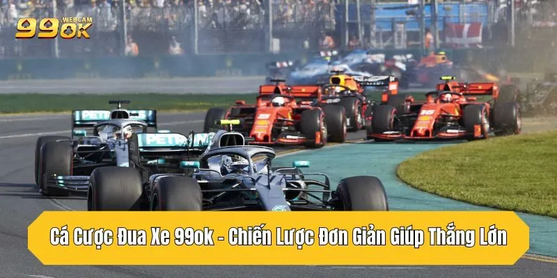 Cá Cược Đua Xe 99OK - Chiến Lược Đơn Giản Giúp Thắng Lớn