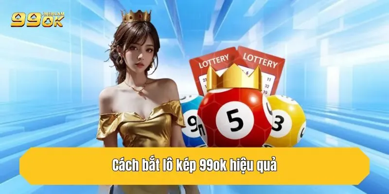 Lô Kép 99OK - Phương Pháp Soi Cầu Hiệu Quả Cho Tân Thủ 4 Cách bắt lô kép 99OK hiệu quả
