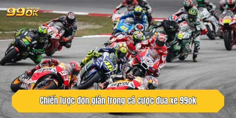 Cá Cược Đua Xe 99OK - Chiến Lược Đơn Giản Giúp Thắng Lớn 4 Chiến lược đơn giản trong cá cược đua xe 99OK giúp anh em thắng lớn