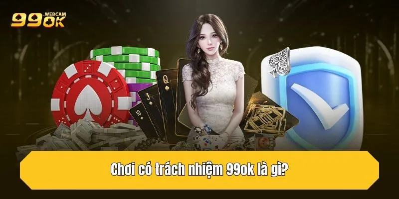 Chơi Có Trách Nhiệm 99OK: Cẩm Nang Đầy Đủ Cho Người Mới 1 Chơi có trách nhiệm 99OK là gì?