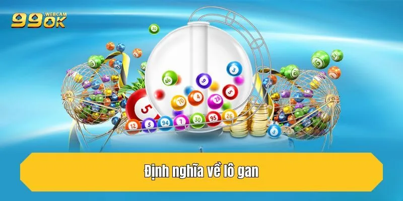 Lô Gan - 99OK Mách Bạn Cách Chơi Chốt Ngay Bạc Tỷ 2 Định nghĩa về lô gan