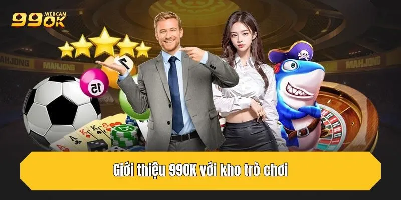 Giới Thiệu 99OK Nền Tảng Cá Cược Uy Tín Và Đáng Tin Cậy 2 Giới thiệu 99OK với kho trò chơi