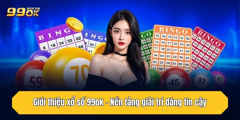 Xổ Số 99OK - Sân Chơi Uy Tín Dành Cho Tín Đồ Đam Mê Lô Đề 1 Giới thiệu xổ số 99OK - Nền tảng giải trí đáng tin cậy