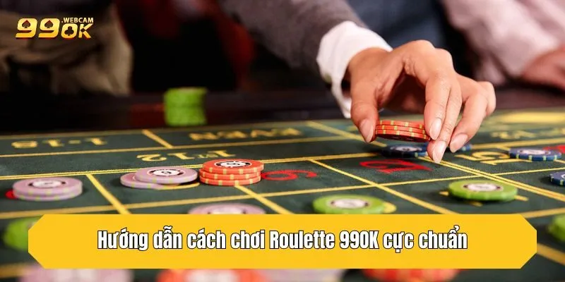 Roulette 99OK - Tựa Game Giải Trí Hot Nhất Hiện Nay 4 Hướng dẫn cách chơi Roulette 99OK cực chuẩn