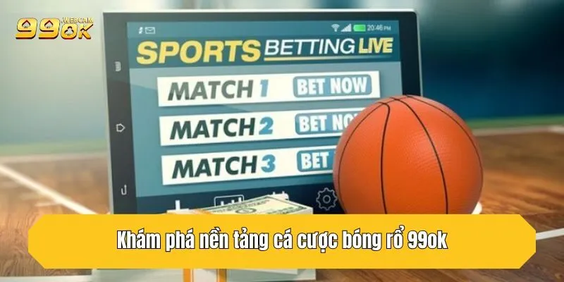 Cá Cược Bóng Rổ 99OK - Bí Quyết Thắng Lớn Từ Nhà Cái Uy Tín 2 Khám phá nền tảng cá cược bóng rổ 99OK
