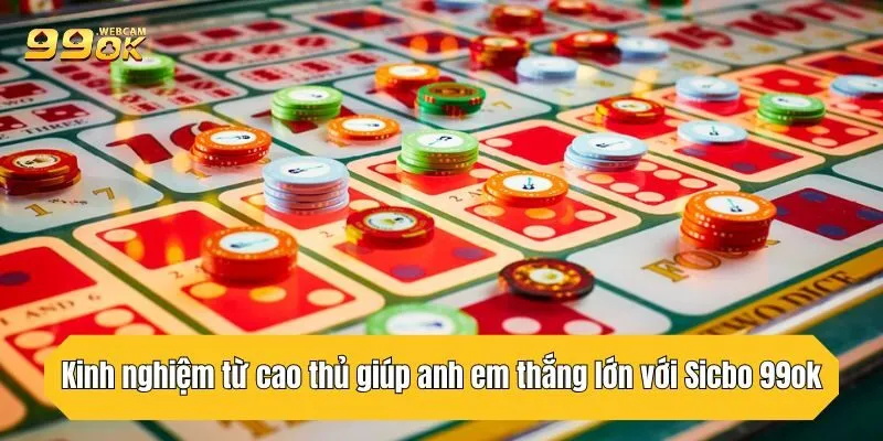 Sicbo 99OK - Sân Chơi Đẳng Cấp Cho Bet Thủ Đam Mê May Mắn 4 Kinh nghiệm từ cao thủ giúp anh em thắng lớn với Sicbo 99OK