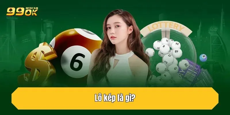 Lô Kép 99OK - Phương Pháp Soi Cầu Hiệu Quả Cho Tân Thủ 2 Lô kép là gì?