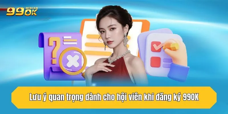 Hướng Dẫn Đăng Ký 99OK Trong 1 Phút, Nhận Quà Siêu Hời 3 Lưu ý quan trọng dành cho hội viên khi đăng ký 99OK