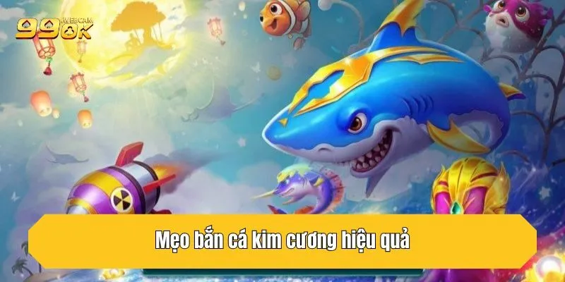 Bắn Cá Kim Cương 99OK - Giải Trí An Toàn, Săn Thưởng Cực Đã 4 Mẹo bắn cá kim cương hiệu quả săn thưởng khủng dễ dàng