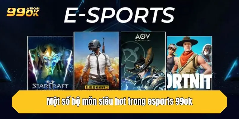 Cá Cược Esports 99OK - Chốt Kèo Vàng, Sinh Lợi Nhuận 4 Một số bộ môn siêu hot trong esports