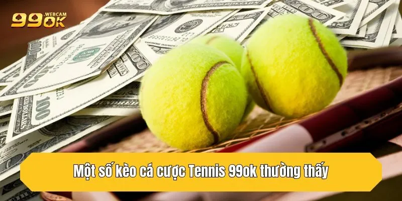 Cá Cược Tennis 99OK - Loại Hình Giải Trí Cực Xanh Chín 4 Một số kèo cá cược Tennis 99OK thường thấy