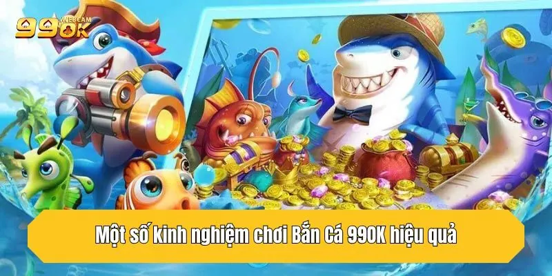 Bắn Cá 99ok Top 1 Về Thiện Xạ Và Đổi Thưởng Cực Lớn 5 Một số kinh nghiệm chơi Bắn Cá 99OK hiệu quả