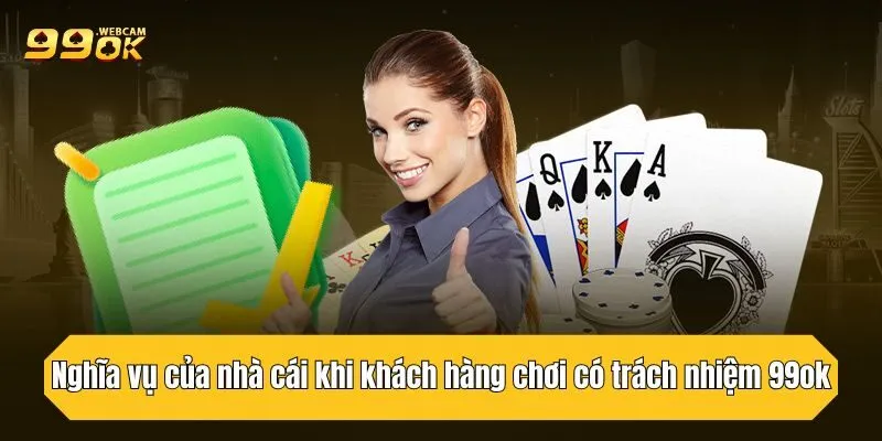 Chơi Có Trách Nhiệm 99OK: Cẩm Nang Đầy Đủ Cho Người Mới 3 Nghĩa vụ của nhà cái khi khách hàng chơi có trách nhiệm