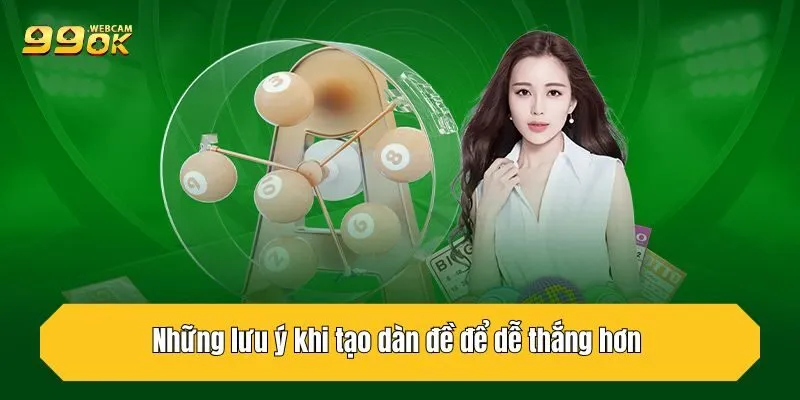 Chia Sẻ Kinh Nghiệm Tạo Dàn Đề Tại 99OK Dành Cho Cao Thủ 4 Những lưu ý khi tạo dàn đề để dễ thắng hơn
