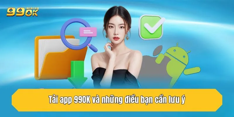 Hướng Dẫn 2 Cách Tải App 99OK Chi Tiết, Đơn Giản Nhất 3 Tải app 99OK và những điều bạn cần lưu ý