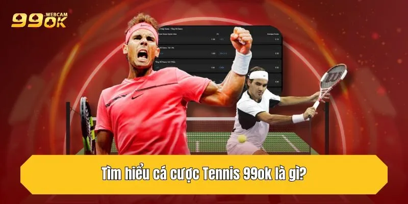 Cá Cược Tennis 99OK - Loại Hình Giải Trí Cực Xanh Chín 2 Tìm hiểu cá cược Tennis 99OK là gì?
