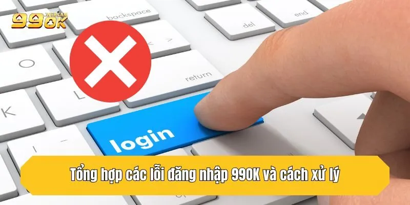 Khám Phá Cách Đăng Nhập 99OK Nhanh Nhất Cho Tân Thủ 3 Hướng dẫn khắc phục sự cố đăng nhập thất bại