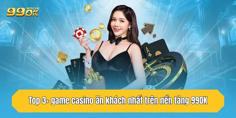 Casino 99OK - Trải Nghiệm Sòng Bài Trực Tuyến Uy Tín Top 1 6 Top 3+ game casino ăn khách nhất trên nền tảng 99OK