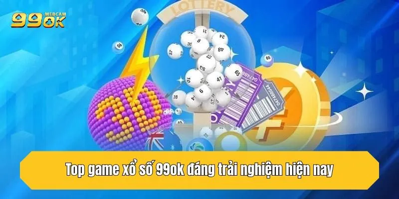 Xổ Số 99OK - Sân Chơi Uy Tín Dành Cho Tín Đồ Đam Mê Lô Đề 4 Top game xổ số 99OK đáng trải nghiệm hiện nay