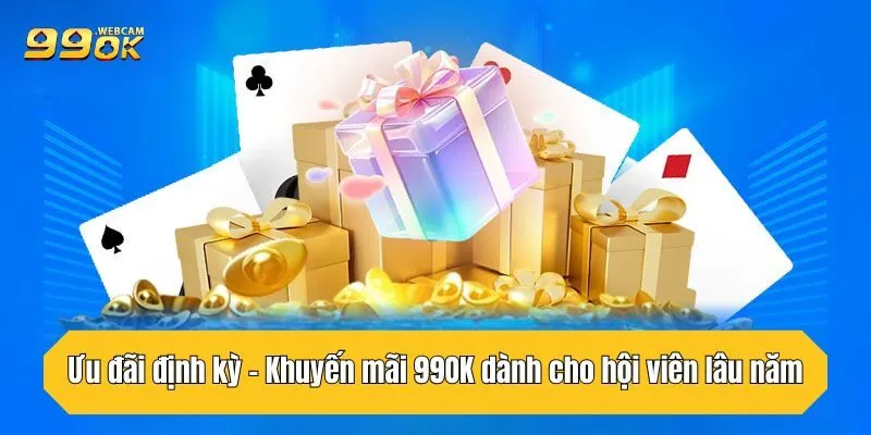 Khuyến Mãi 99OK Đãi Ngộ Cực Lớn Dành Cho Hội Viên 2 Ưu đãi định kỳ - Khuyến mãi 99OK dành cho hội viên lâu năm
