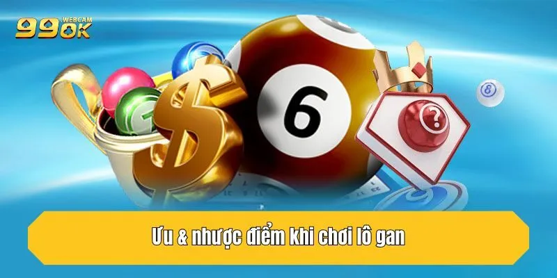 Lô Gan - 99OK Mách Bạn Cách Chơi Chốt Ngay Bạc Tỷ 3 Ưu & nhược điểm khi chơi lô gan