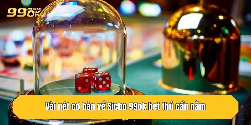 Sicbo 99OK - Sân Chơi Đẳng Cấp Cho Bet Thủ Đam Mê May Mắn 2 Vài nét cơ bản về Sicbo 99OK bet thủ cần nắm